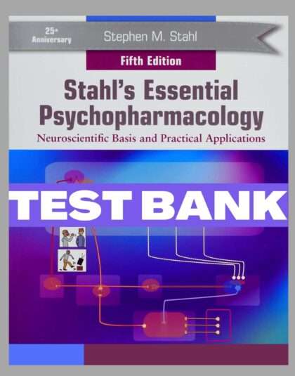 Stahl's Essential Psychopharmacology: Neuroscientific Basis and Practical Applications 5th Edition test bank