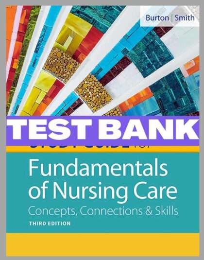 Test Bank Fundamentals of Nursing Care: Concepts, Connections & Skills Third Edition