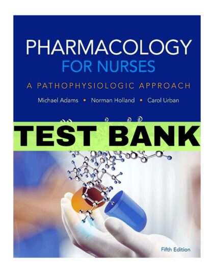 Pharmacology for Nurses: A Pathophysiologic Approach 5th Edition by adams