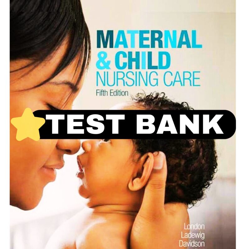 Maternal & Child Nursing Care 5th Test Bank 2024 Version