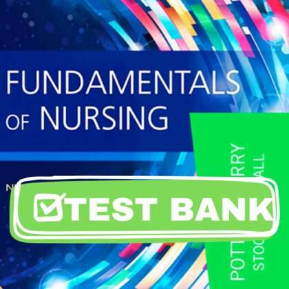 Complete Test Bank Fundamentals of Nursing 9th