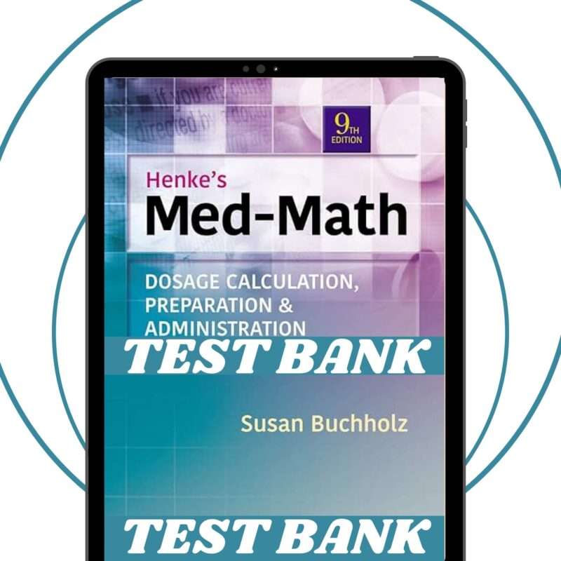 Test Bank for Henke’s Med-Math Dosage-Calculation, Preparation, and Administration, 9th Edition (Buchholz, 2020)